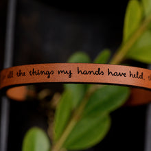 Load image into Gallery viewer, for all the things my hands have held   Engraved Leather Bracelet