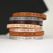 Load image into Gallery viewer, LIFE IS TOUGH SO ARE YOU Leather Bracelet