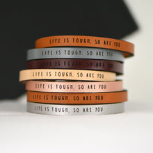 Load image into Gallery viewer, LIFE IS TOUGH SO ARE YOU Leather Bracelet
