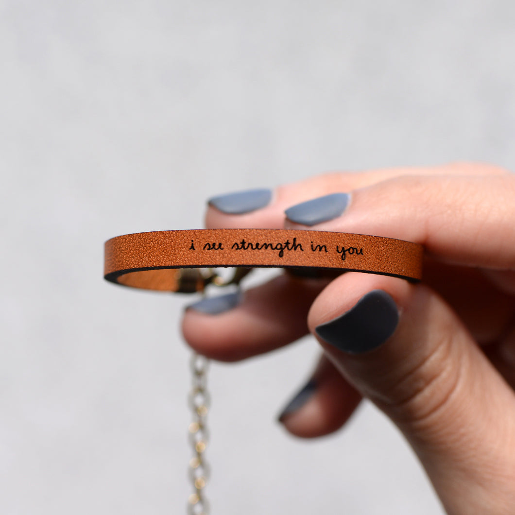 I see strength in you Leather Bracelet